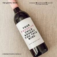 YOUR FAVORITE CHILD BOUGHT YOU THIS WINE LABEL
