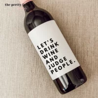 LETS DRINK WINE AND JUDGE PEOPLE wine label